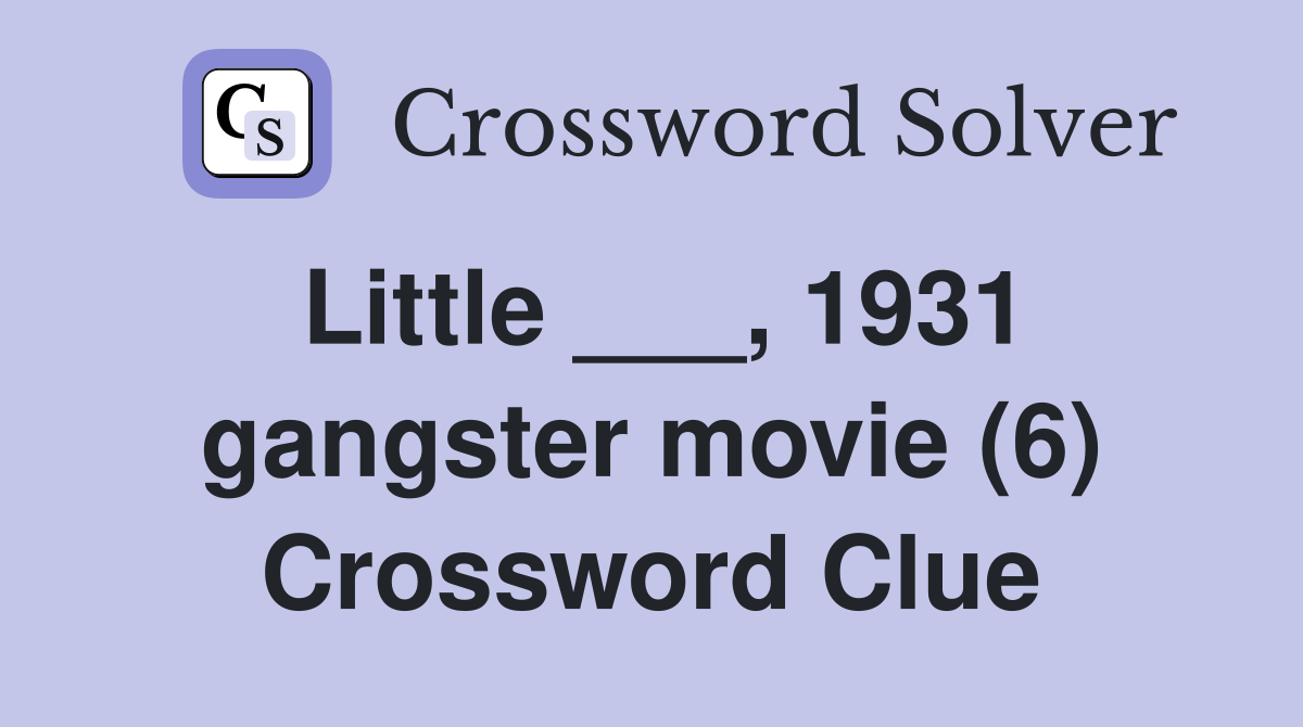 Little ___, 1931 gangster movie (6) Crossword Clue