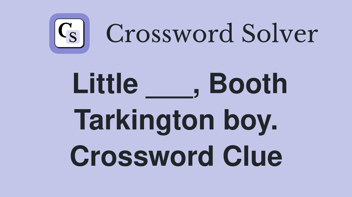 Little ___, Booth Tarkington boy. Crossword Clue