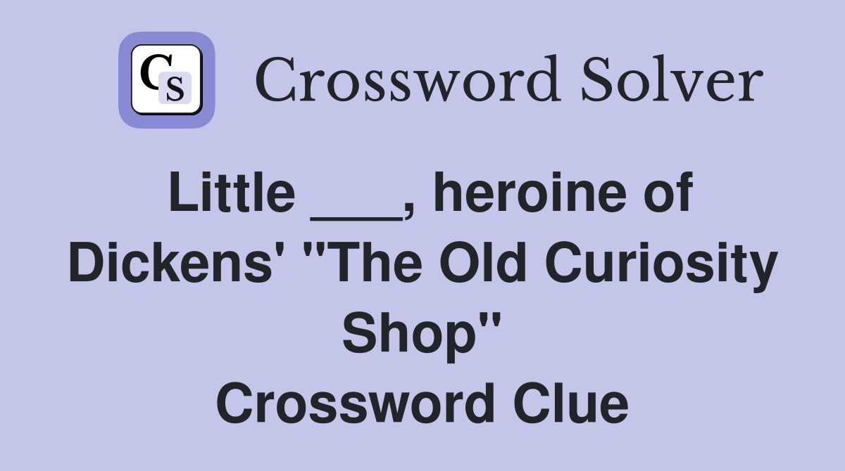 Little ___, heroine of Dickens' "The Old Curiosity Shop" Crossword Clue