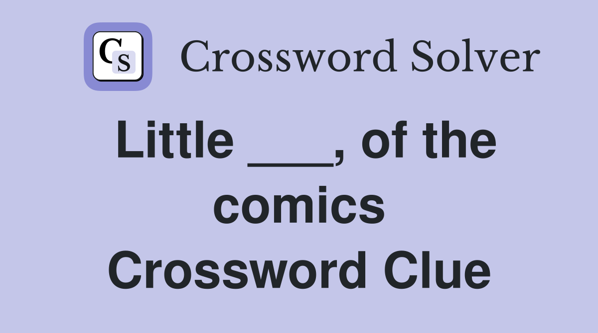Little ___, of the comics Crossword Clue
