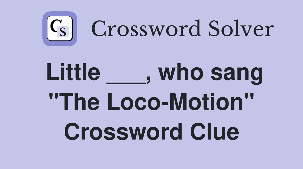 Little ___, who sang "The Loco-Motion" Crossword Clue