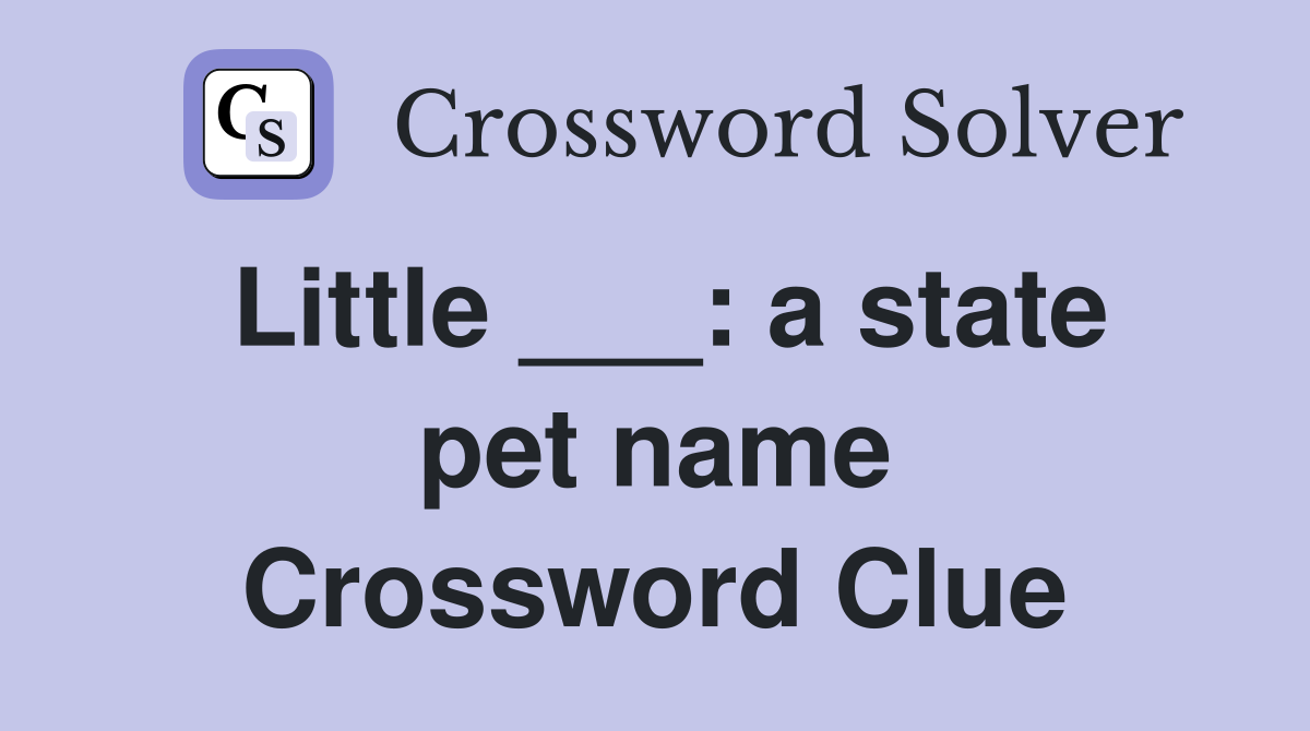 Little ___: a state pet name Crossword Clue