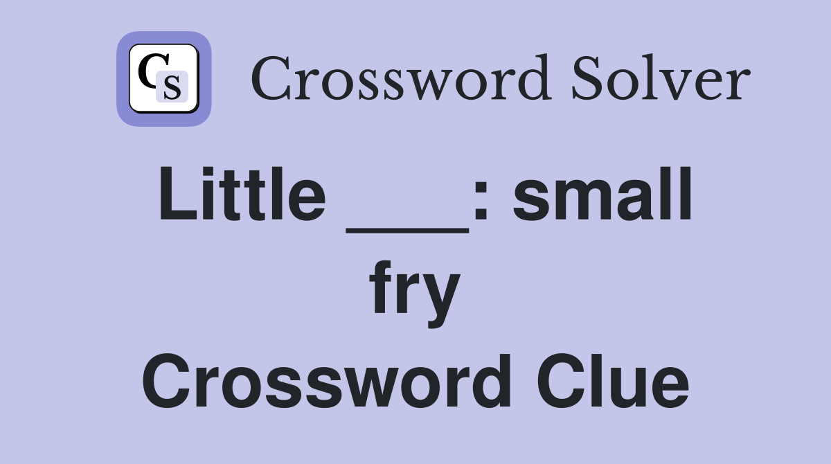Little ___: small fry Crossword Clue