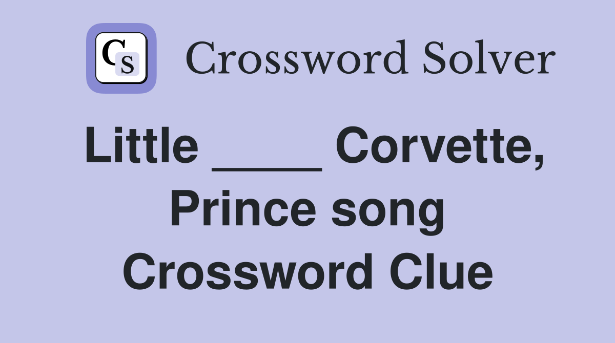 Little ____ Corvette, Prince song Crossword Clue