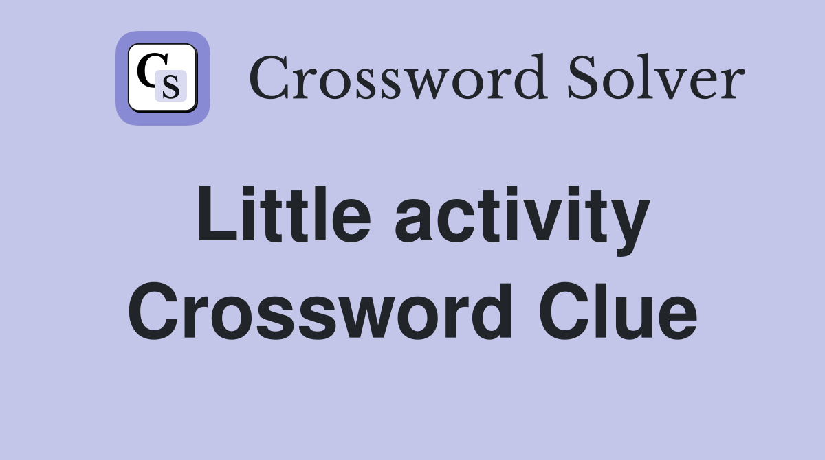 Little activity Crossword Clue
