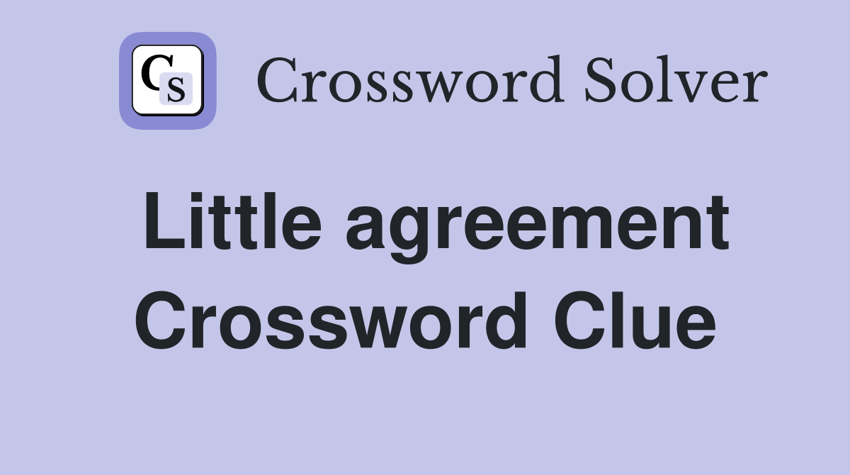 Little agreement Crossword Clue