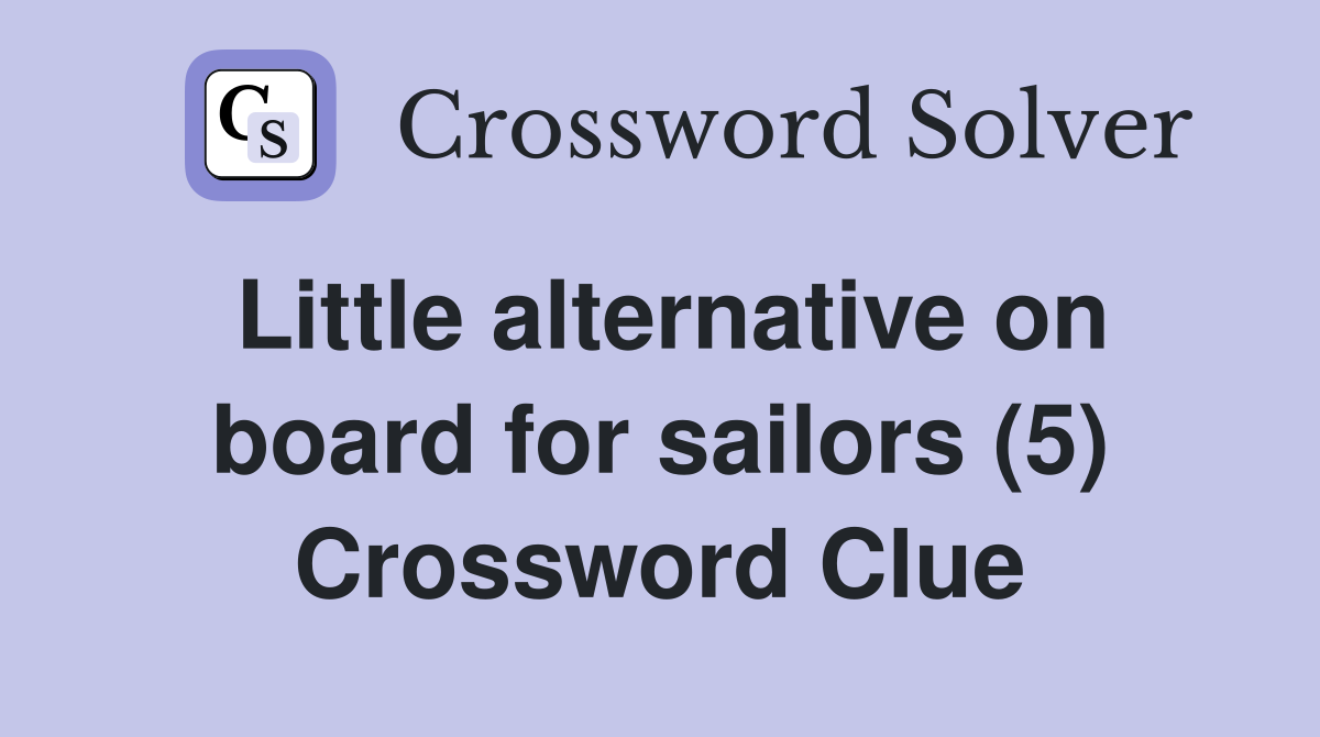 Little alternative on board for sailors (5) Crossword Clue