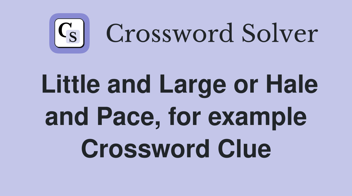 Little and Large or Hale and Pace, for example Crossword Clue