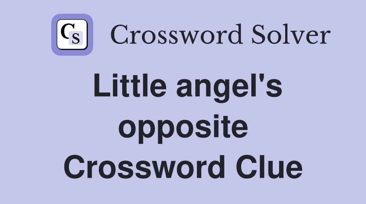 Little angel's opposite Crossword Clue