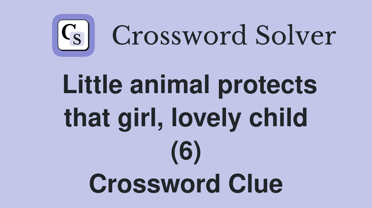 Little animal protects that girl, lovely child (6) Crossword Clue