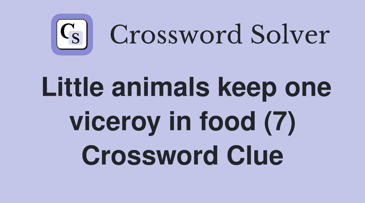 Little animals keep one viceroy in food (7) Crossword Clue