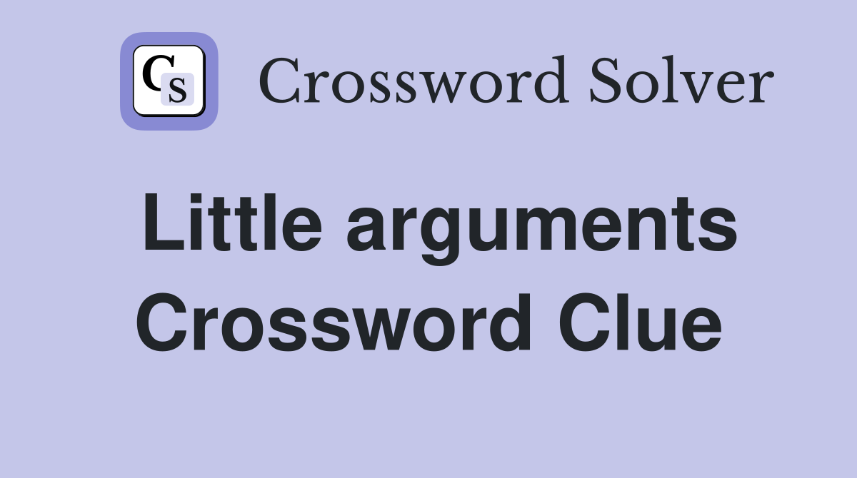 Little arguments Crossword Clue