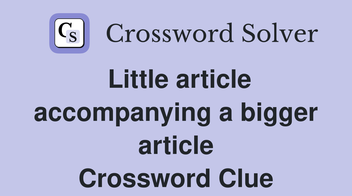 Little article accompanying a bigger article Crossword Clue