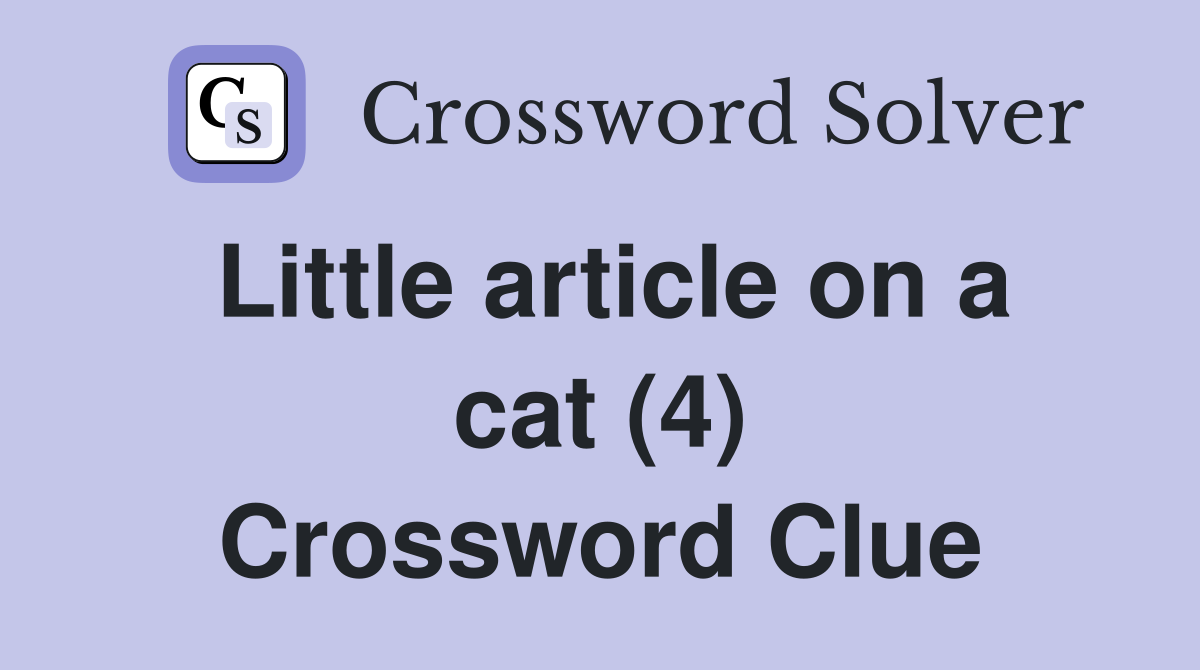 Little article on a cat (4) Crossword Clue
