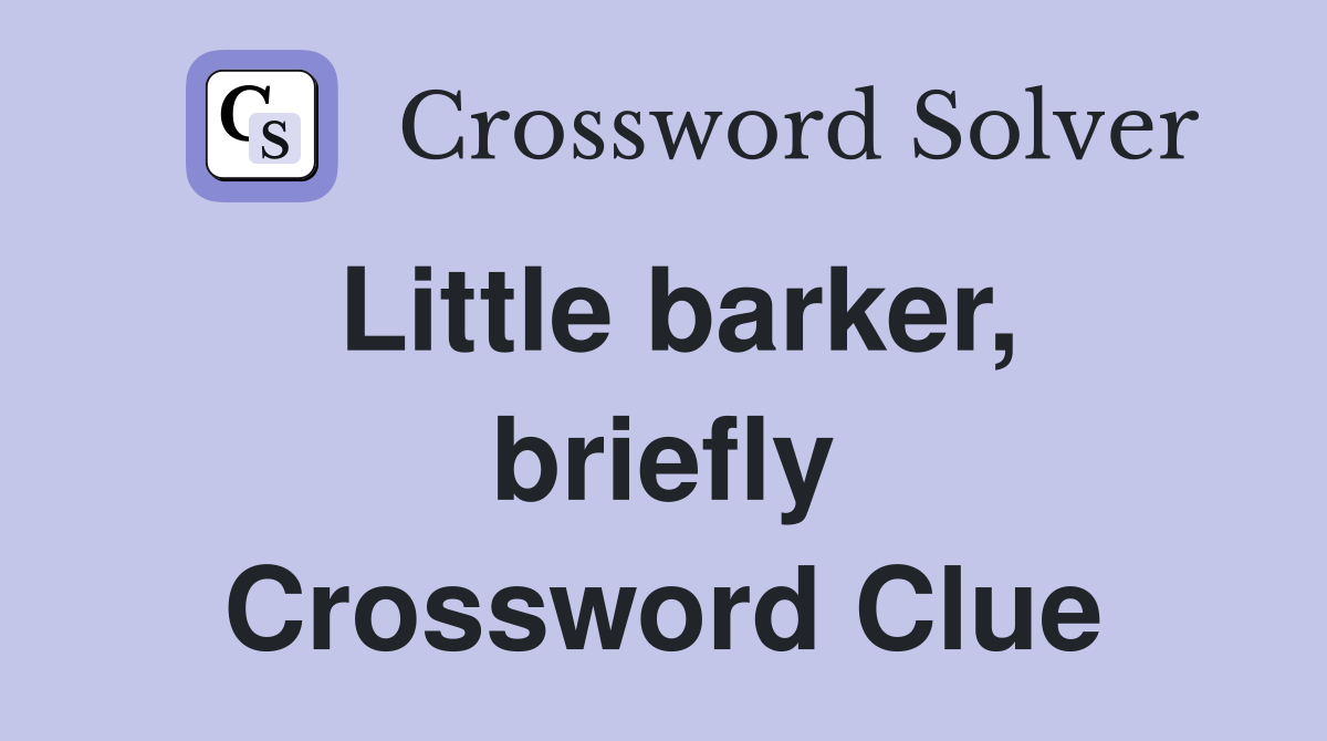 Little barker, briefly Crossword Clue