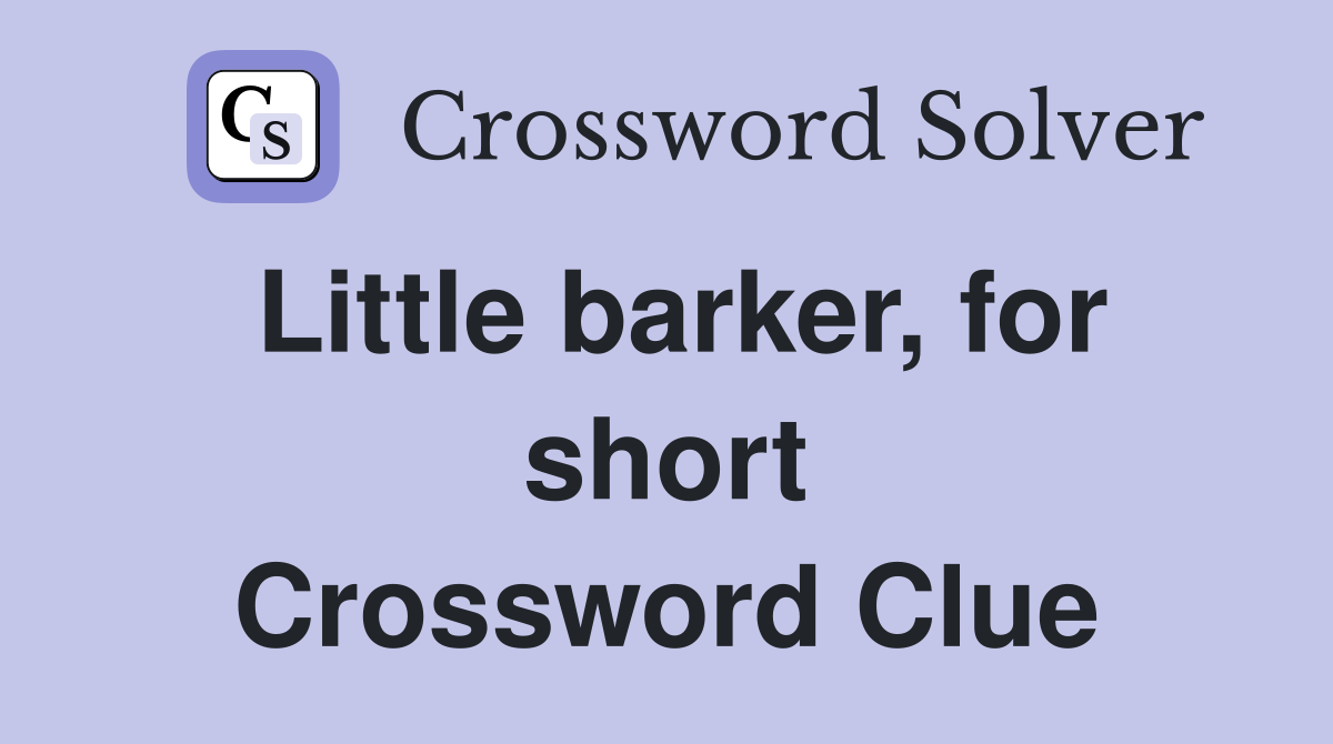 Little barker, for short Crossword Clue