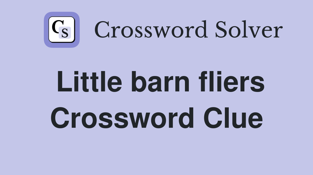 Little barn fliers Crossword Clue