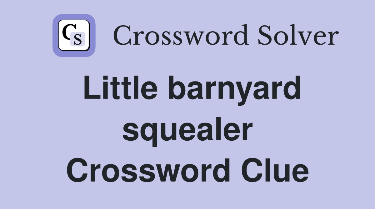 Little barnyard squealer Crossword Clue