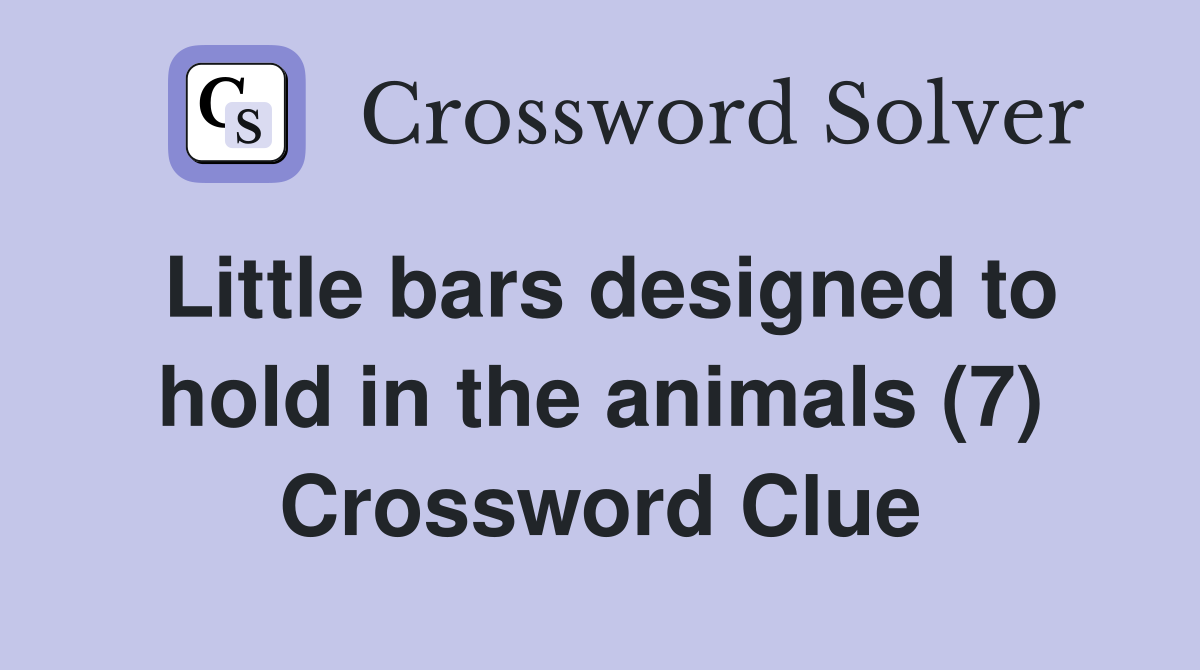 Little bars designed to hold in the animals (7) Crossword Clue