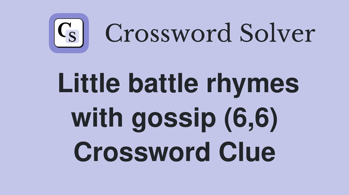 Little battle rhymes with gossip (6,6) Crossword Clue