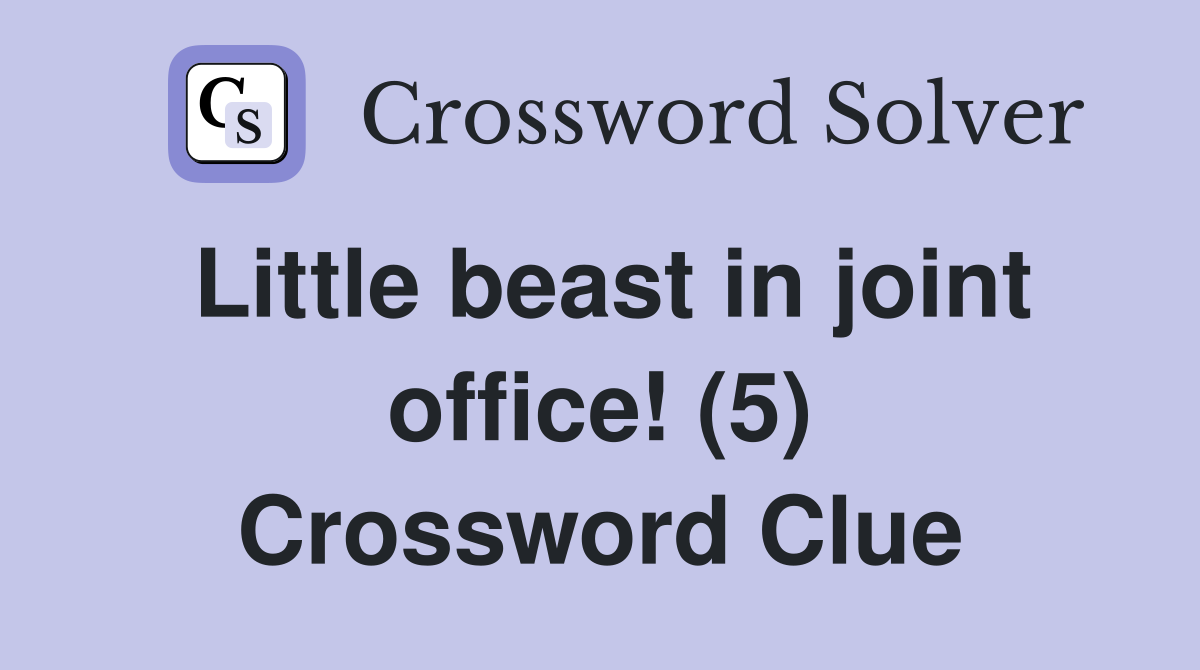 Little beast in joint office! (5) Crossword Clue