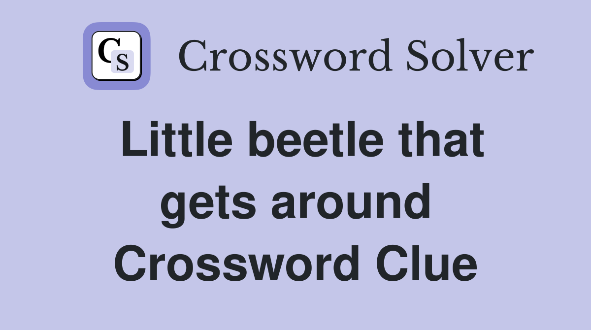 Little beetle that gets around Crossword Clue