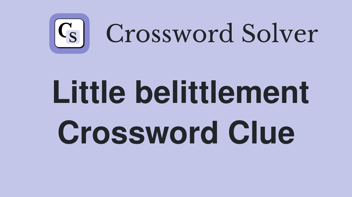 Little belittlement Crossword Clue