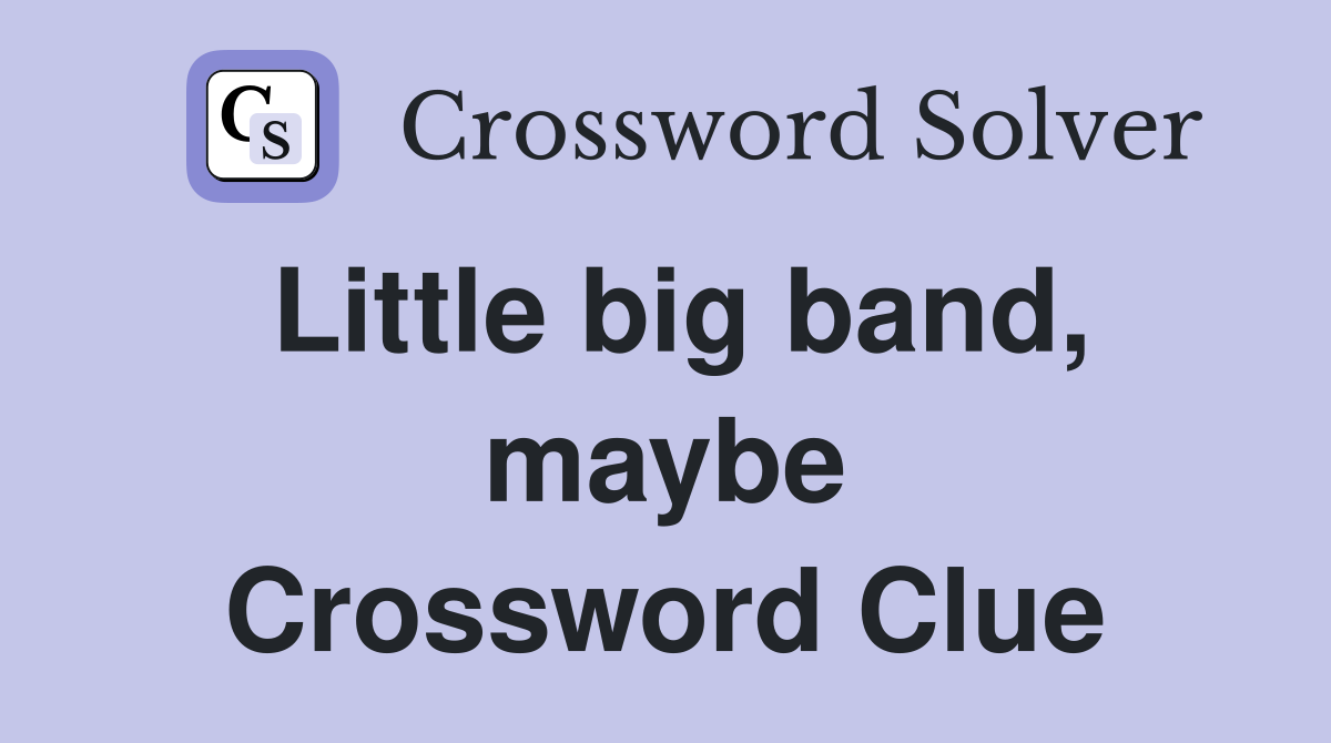 Little big band, maybe Crossword Clue