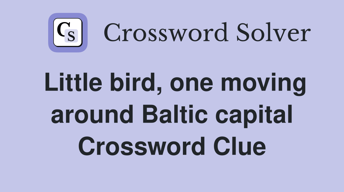 Little bird, one moving around Baltic capital Crossword Clue