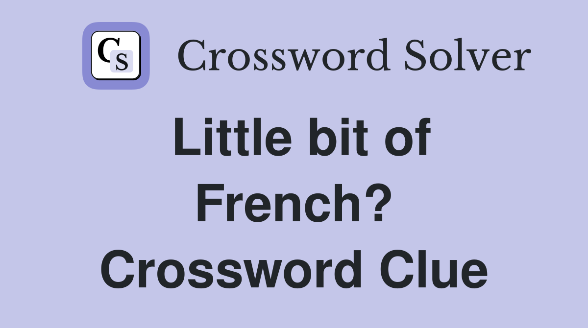 Little bit of French? Crossword Clue