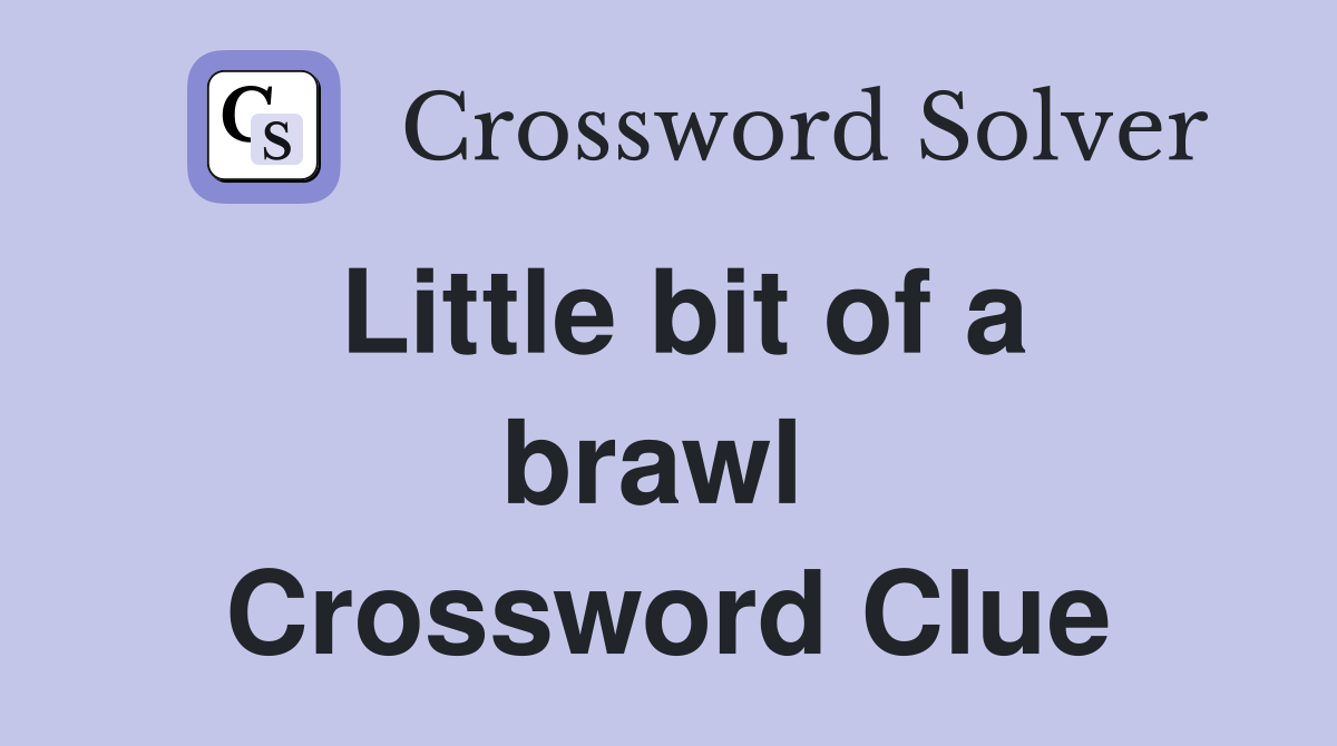 Little bit of a brawl  Crossword Clue