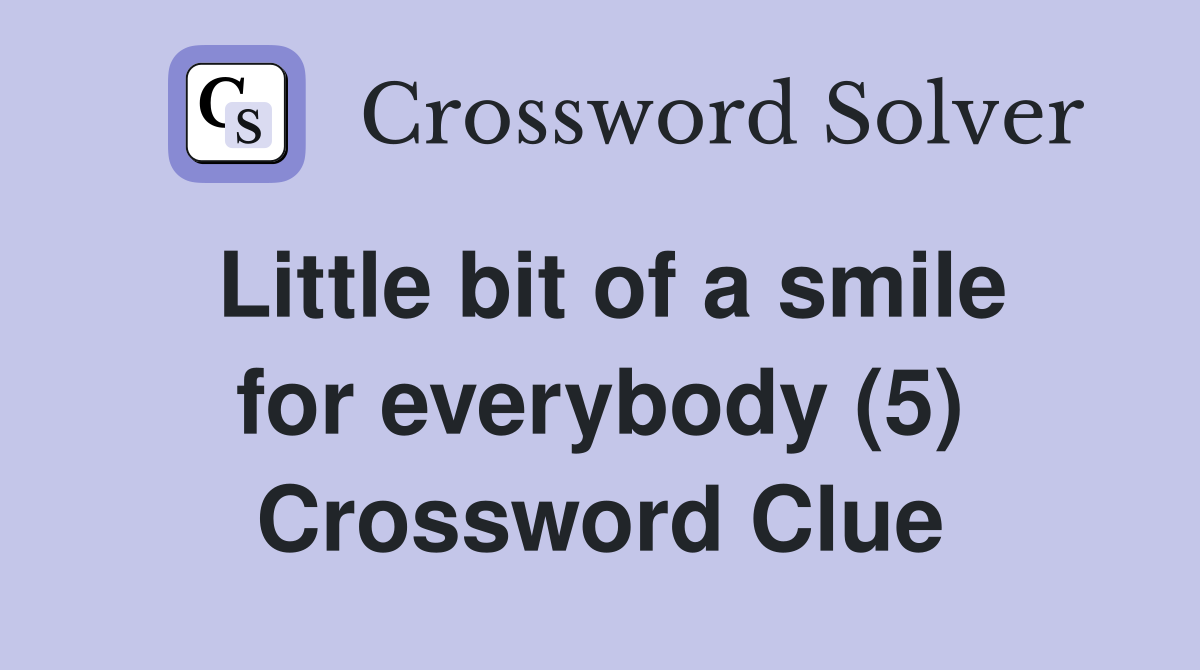 Little bit of a smile for everybody (5) Crossword Clue
