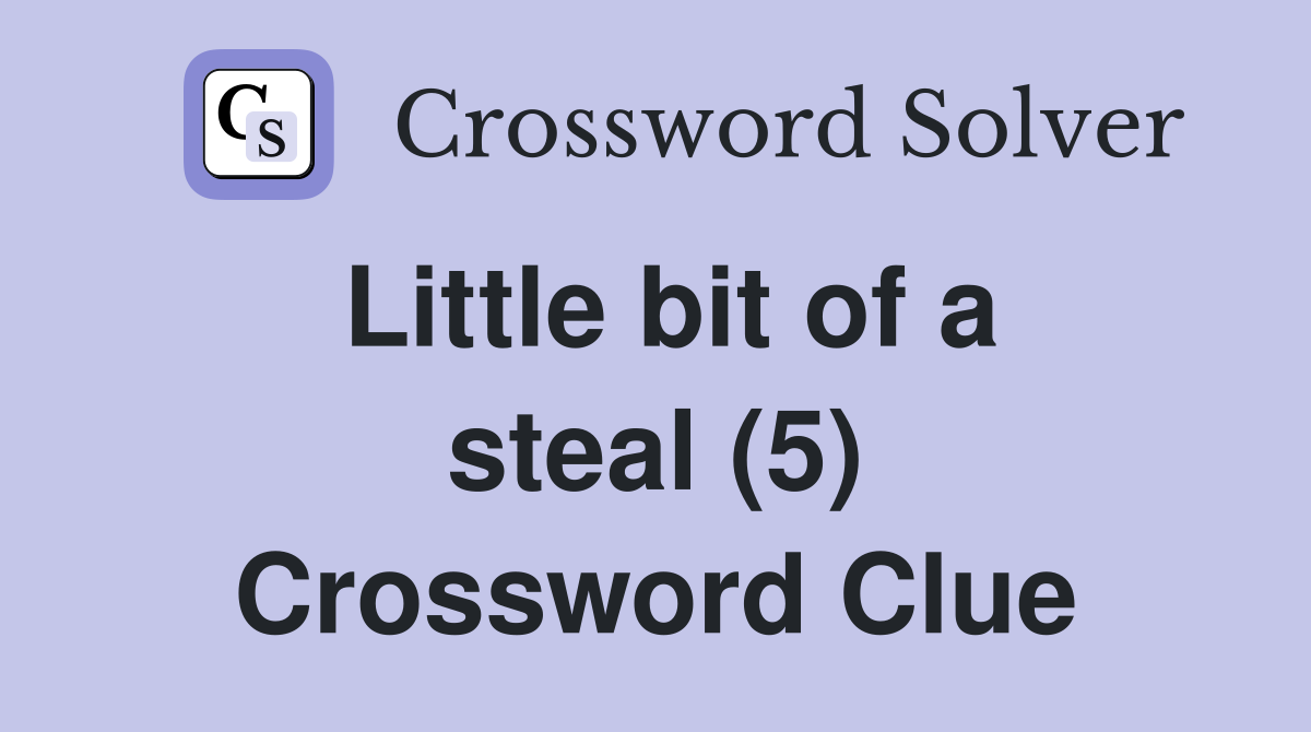 Little bit of a steal (5) Crossword Clue