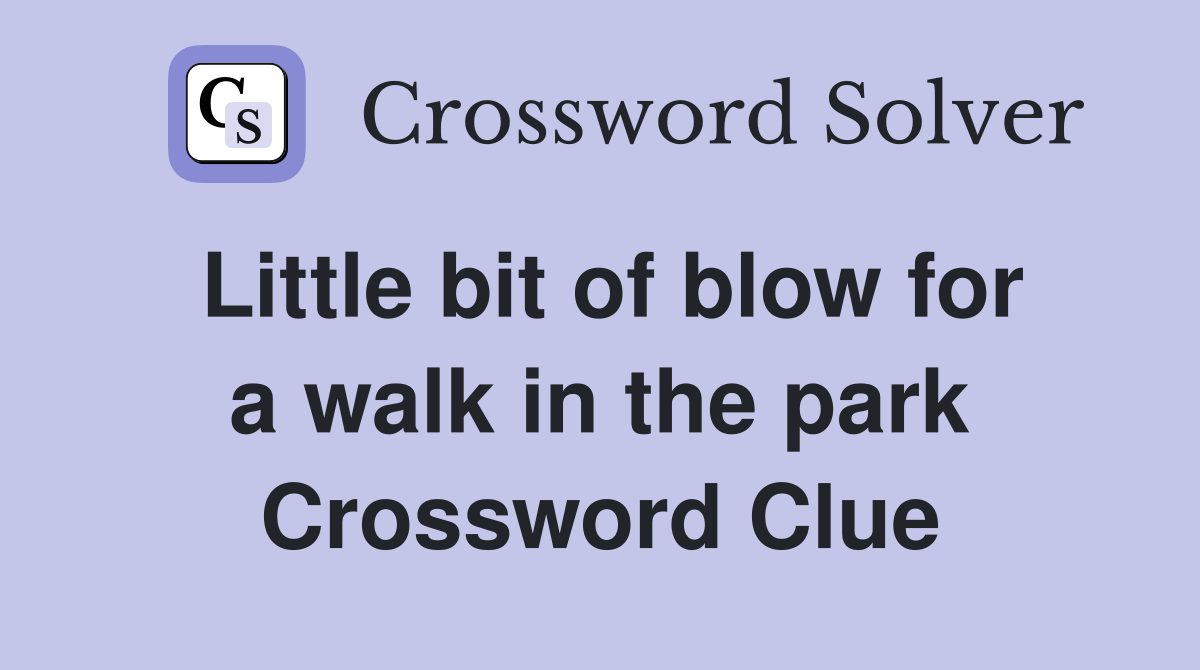 Little bit of blow for a walk in the park Crossword Clue