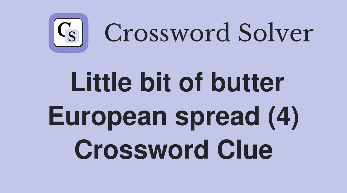Little bit of butter European spread (4) Crossword Clue