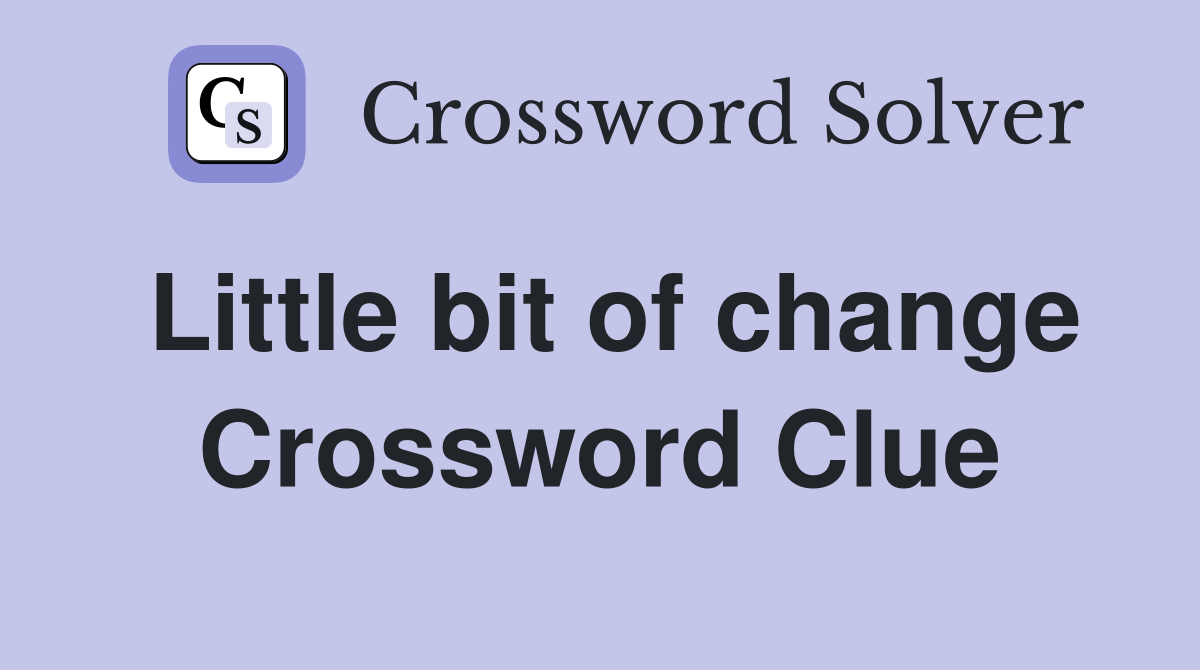 Little bit of change Crossword Clue