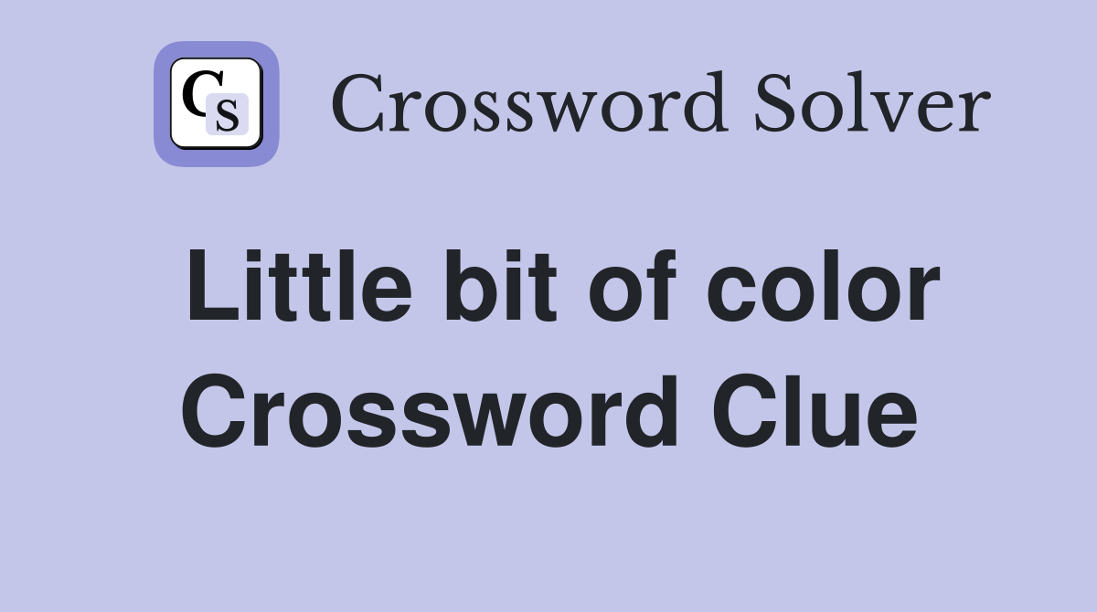 Little bit of color Crossword Clue