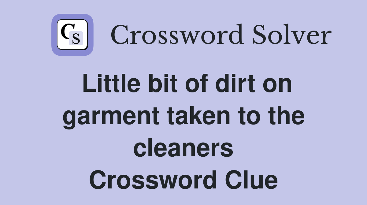 Little bit of dirt on garment taken to the cleaners Crossword Clue