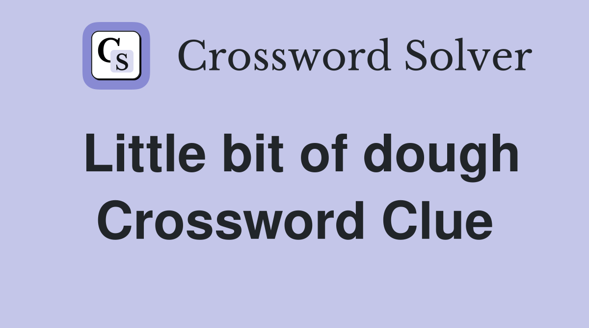 Little bit of dough Crossword Clue