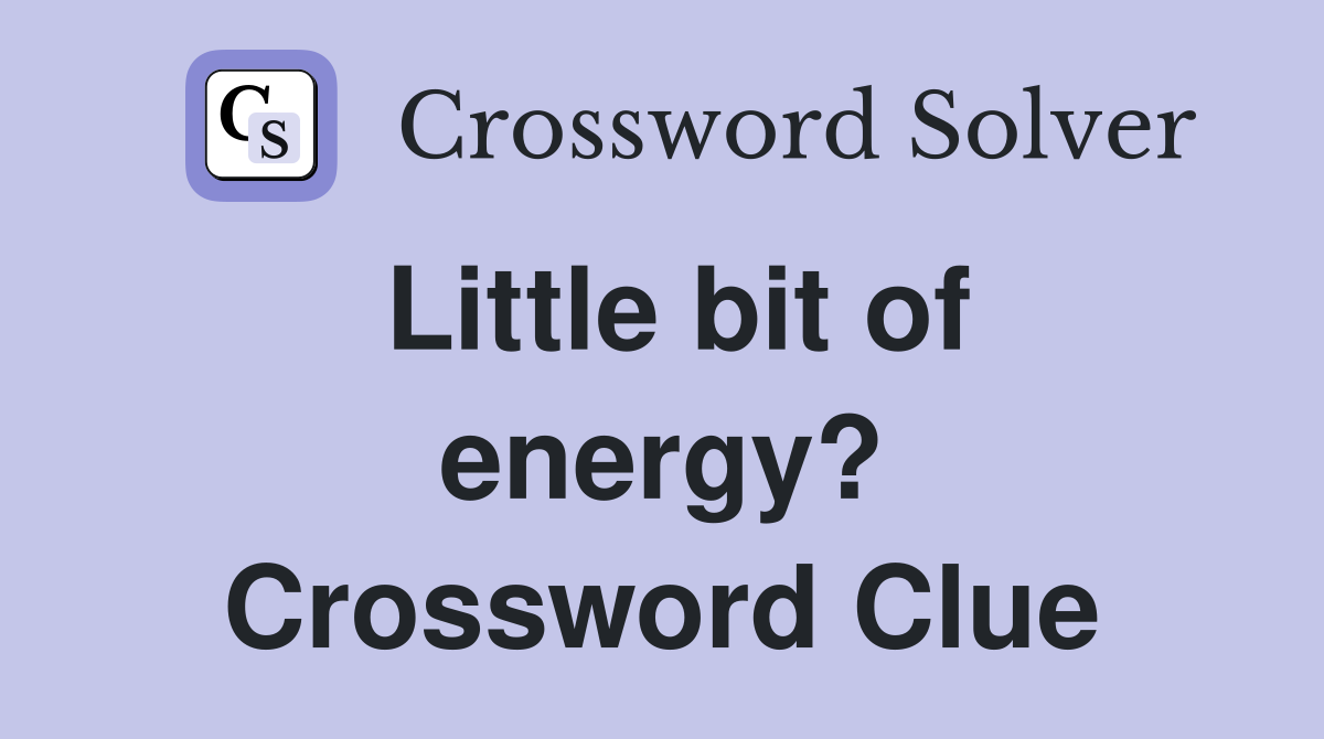 Little bit of energy? Crossword Clue