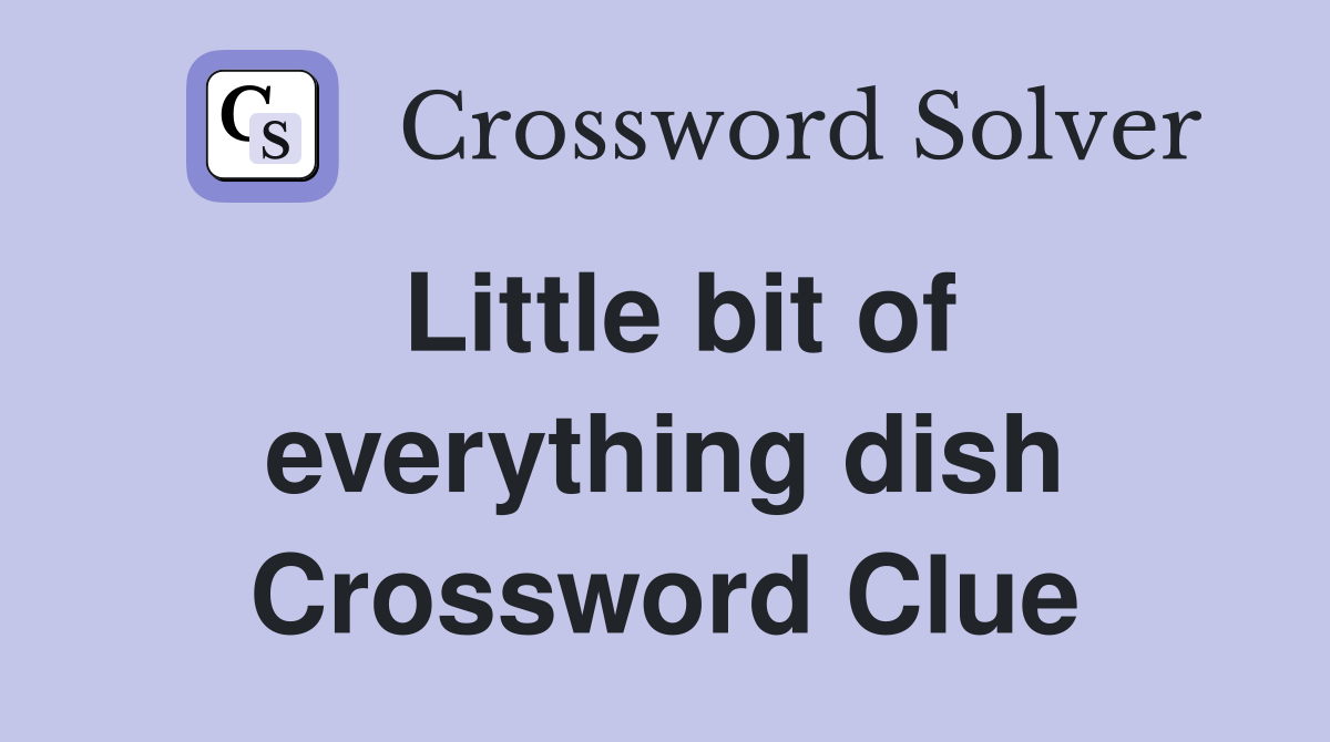 Little bit of everything dish Crossword Clue