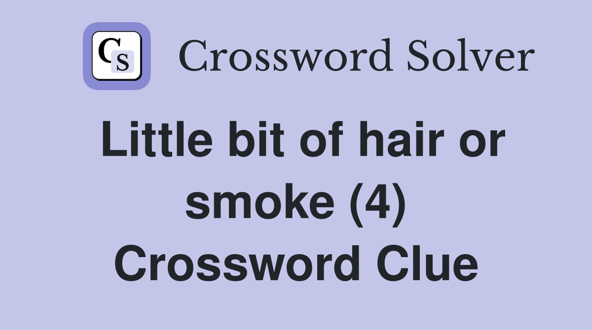 Little bit of hair or smoke (4) Crossword Clue