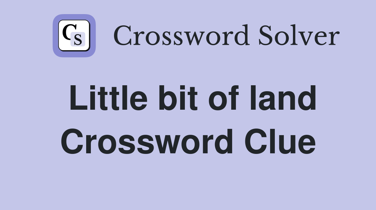 Little bit of land Crossword Clue