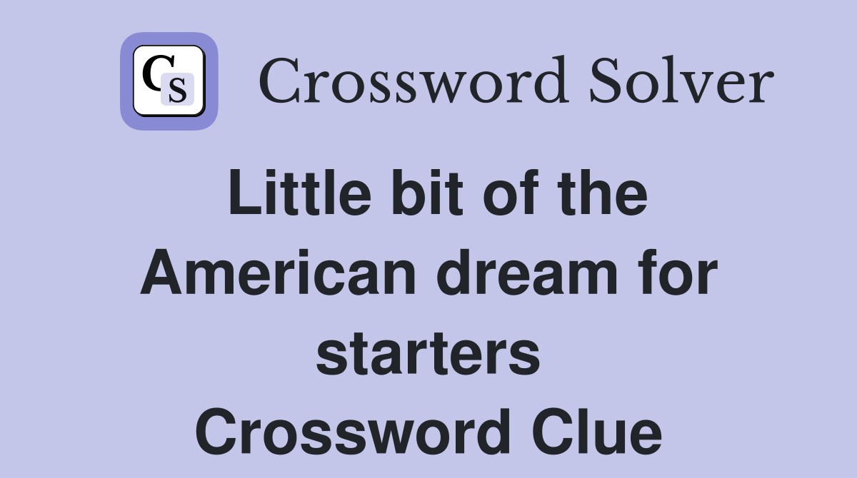 Little bit of the American dream for starters Crossword Clue