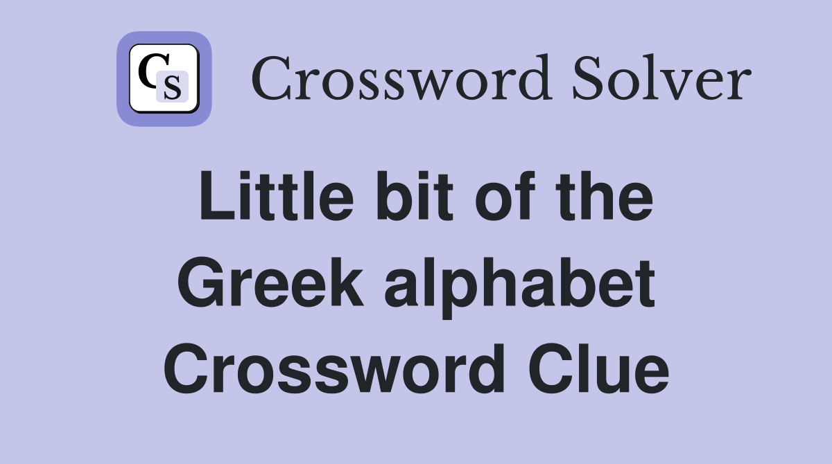 Little bit of the Greek alphabet Crossword Clue
