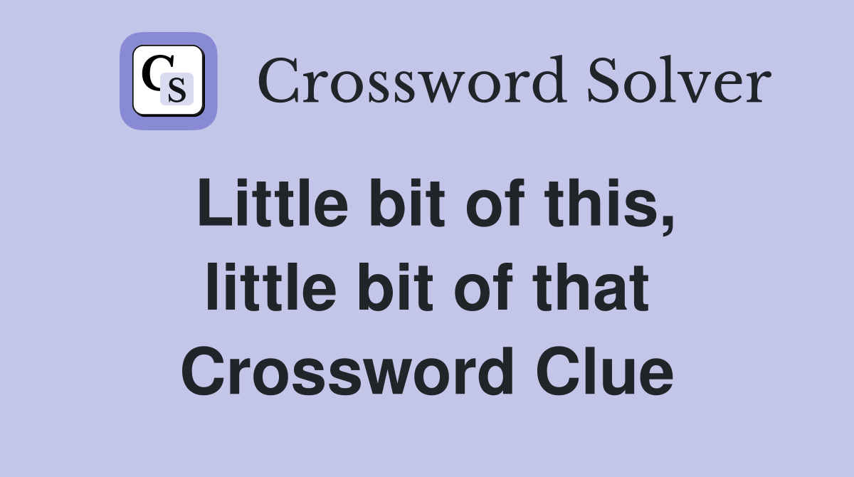 Little bit of this, little bit of that Crossword Clue