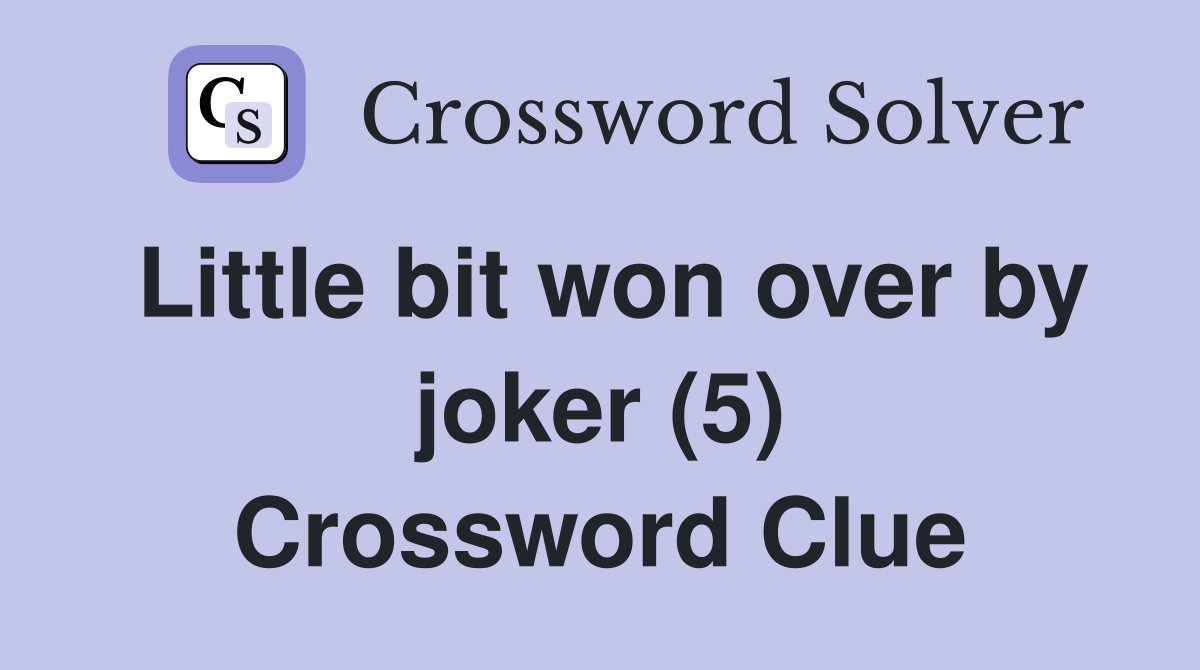 Little bit won over by joker (5) Crossword Clue