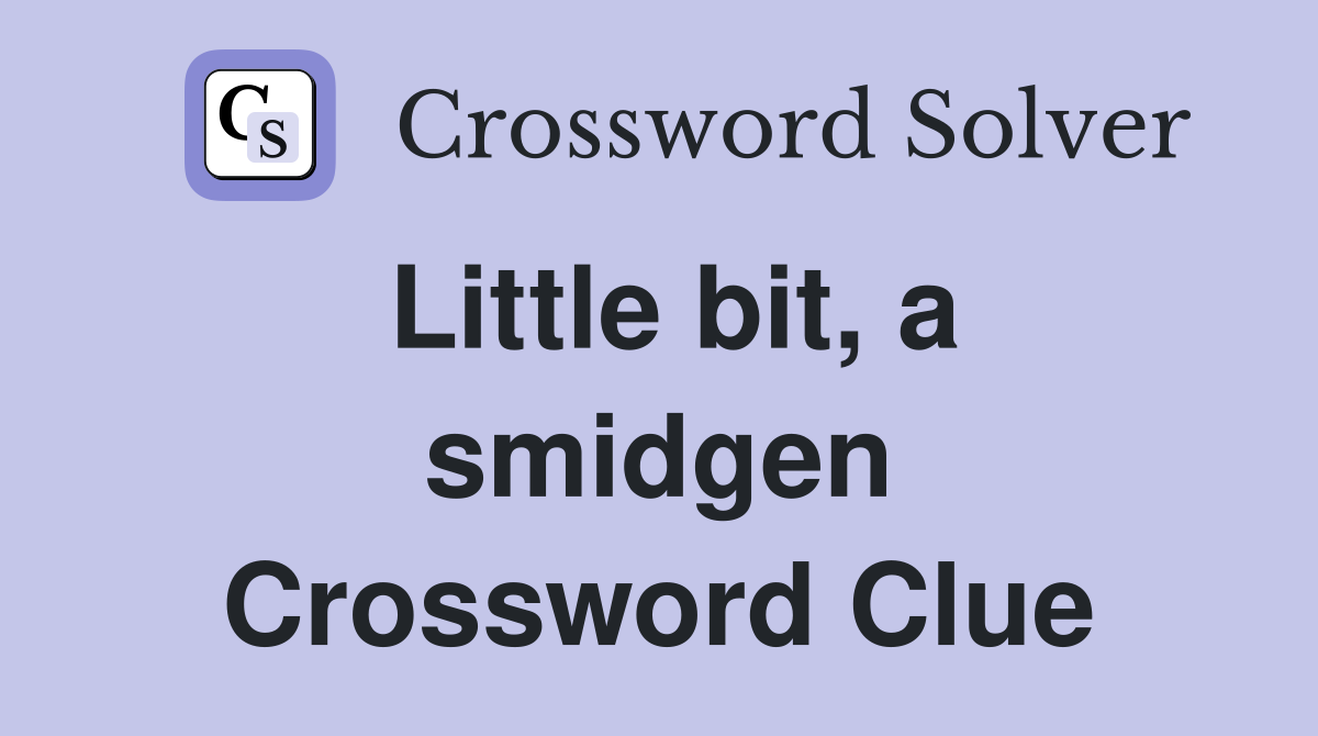 Little bit, a smidgen Crossword Clue