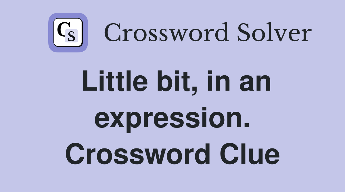Little bit, in an expression. Crossword Clue