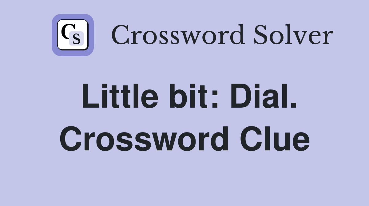 Little bit: Dial. Crossword Clue